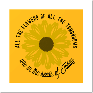 All the flowers of all the tomorrows are the seeds of today Posters and Art